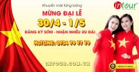Tour lễ 30/4 - 1/5 Giá từ 490000VNĐ - Khuyến mãi tốt nhất 2022